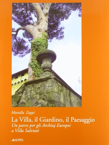 9788860557292-La Villa. Il Giardino. Il Paesaggio. Un parco per gli Archivi Europei a Villa Sa