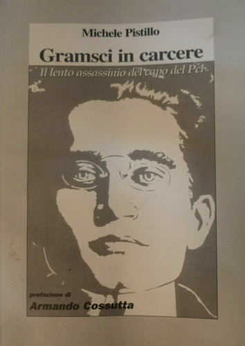 Gramsci in carcere. Il lento assassinio del capo del Pci.