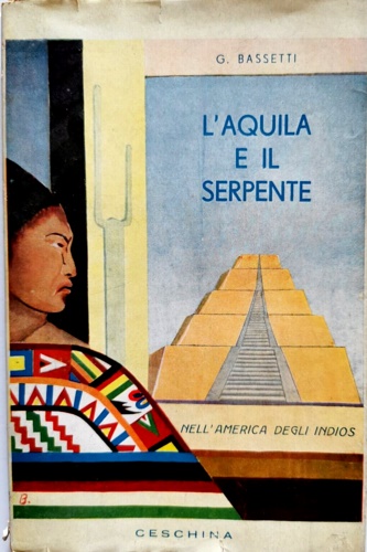 L'aquila e il serpente. Nell'America degli Indios.