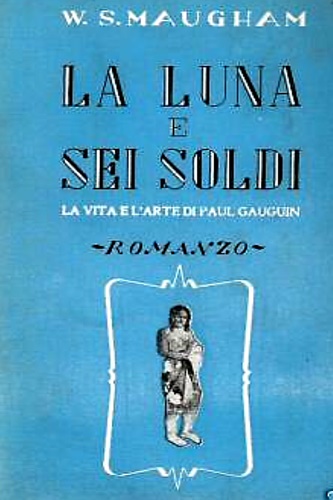 La luna e sei soldi. La vita e l'arte di Paul Gauguin.