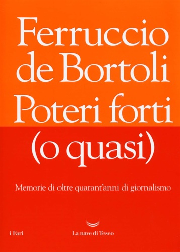 9788893441667-Poteri forti (o quasi). Memorie di oltre quarant'anni di giornalismo.