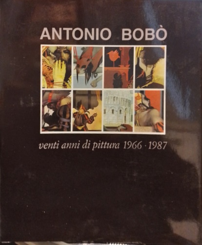 Antonio Bobò vent’anni di pittura 1966-87.