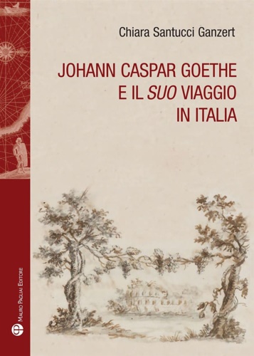 9788856405255-Johann Caspar Goethe e il 'suo' viaggio in Italia.