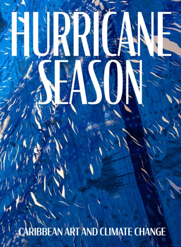 9781941366615-Hurricane Season. Caribbean Art and Climate Change.