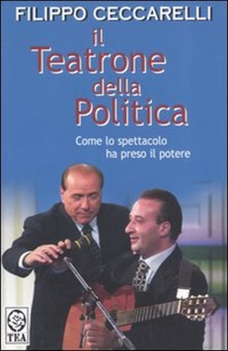 9788850206643-Il teatrone della politica. Come lo spettacolo ha preso il potere.