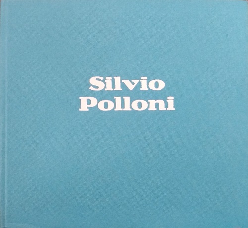 Silvio Polloni, mezzo secolo di pittura. Dipinti e scritti autobiografici dal 19