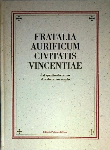 Fratalia aurificum civitatis vincentiae dal quattordicesimo al sedicesimo secolo