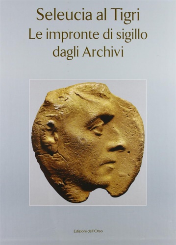 9788876947063-Seleucia al Tigri. Le impronte di sigillo dagli archivi.