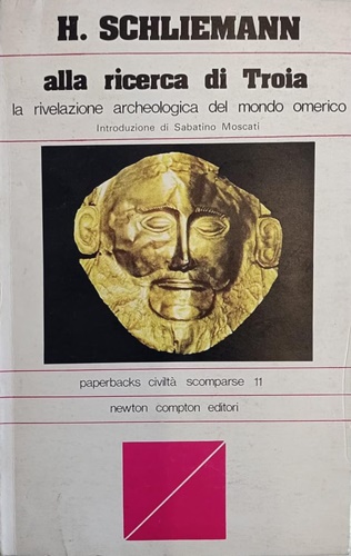 Alla ricerca di Troia. La rivelazione archeologica del mondo omerico.