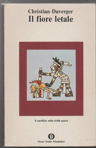 Il fiore letale. Il sacrificio nella civiltà azteca.