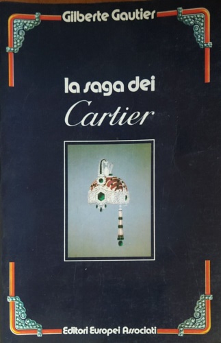 La saga dei Cartier 1847-1987.