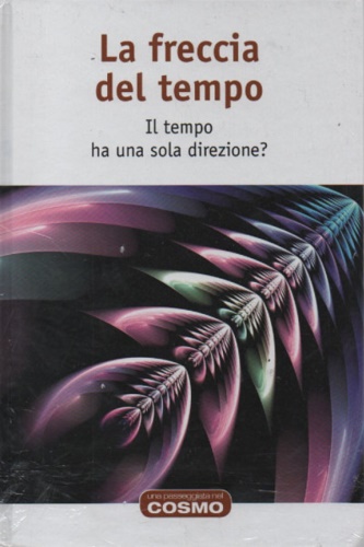 La freccia del tempo. Il tempo ha una sola direzione.