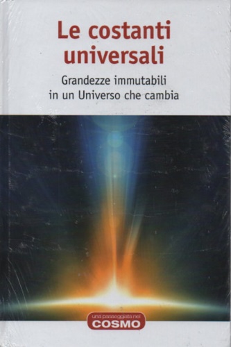 Le costanti universali. Grandezze immutabili in un Universo che cambia.