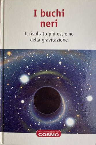 I buchi neri. Il risultato più estremo della gravitazione.