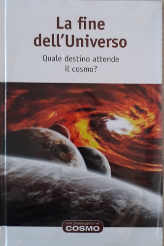 La fine dell'Universo. Quale destino attende il cosmo?