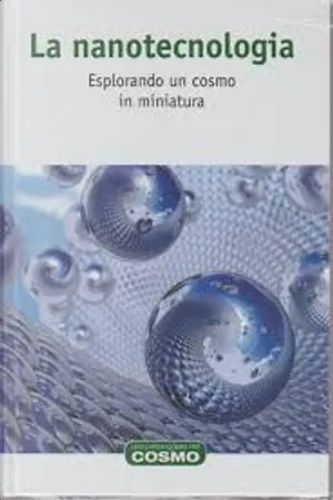 La nanotecnologia. Esplorando un cosmo in miniatura.