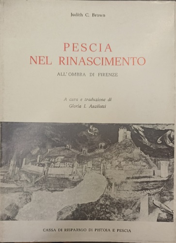 Pescia nel Rinascimento. All'ombra di Firenze.