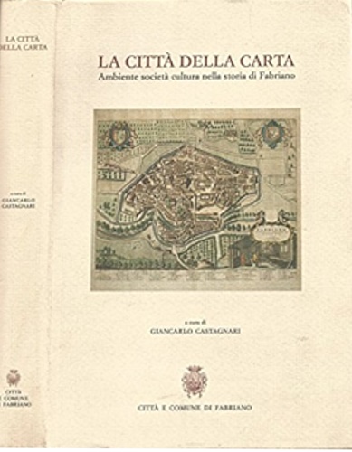 La città della carta. Ambiente, società, cultura nella storia di Fabriano.