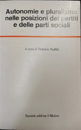 Autonomie e pluralismo nelle posizioni dei partiti e delle parti sociali.