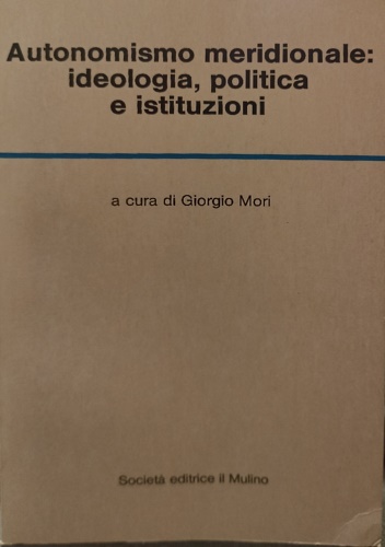 Autonomismo meridionale: ideologia, politica e istituzioni.