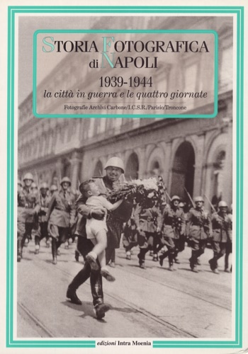 9788874210268-Storia fotografica di Napoli (1939-1944). La città in guerra e le quattro giorna