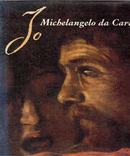 Io Michelangelo da Caravaggio. Catalogo completo dell'Opera.