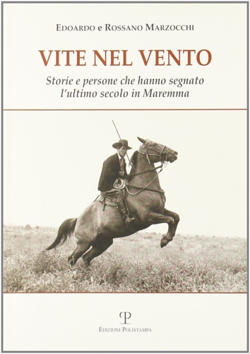 9788859605676-Vite nel vento. Storie e persone che hanno segnato l'ultimo secolo in Maremma.