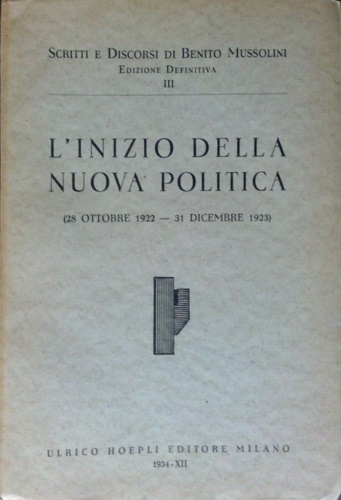 Scritti e discorsi. Vol.III:L'inizio della nuova politica (28 ottobre 1922- 31 D