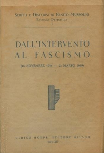 Scritti e discorsi. Vol.I: Dall'intervento al fascismo (15 Novembre1914-23 Marzo