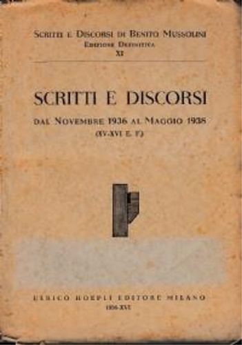 Scritti e discorsi. Vol.XI: Dal Novembre 1936 al Maggio 1938.