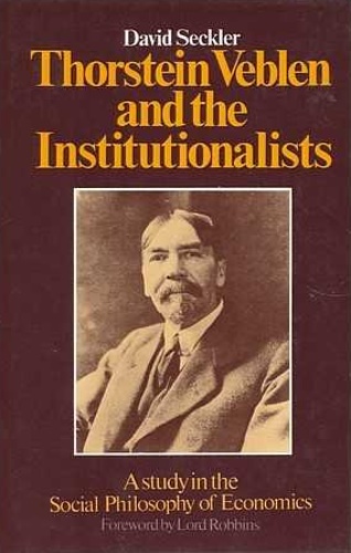 Thorstein Veblen and the Institutionalists. A Study in the Social Philosophy of