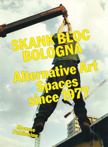 9788867496242-Skank Bloc Bologna: Alternative Art Spaces since 1977.