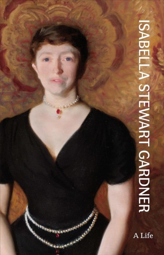 9780691235967-Isabella Stewart Gardner: A Life.