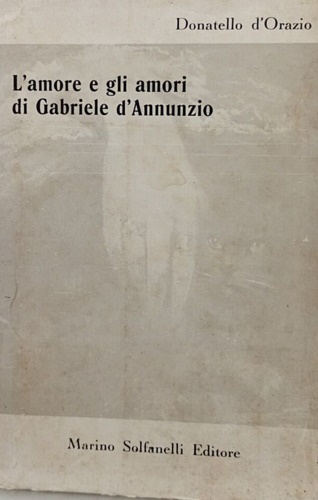 L'amore e gli amori di Gabriele D'Annunzio.