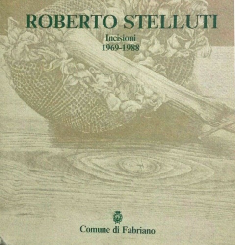 Roberto Stelluti. Incisioni 1969-1988.