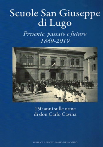 9788832256093-Scuole San Giuseppe di Lugo. Presente, passato e futuro 1869 - 2019.