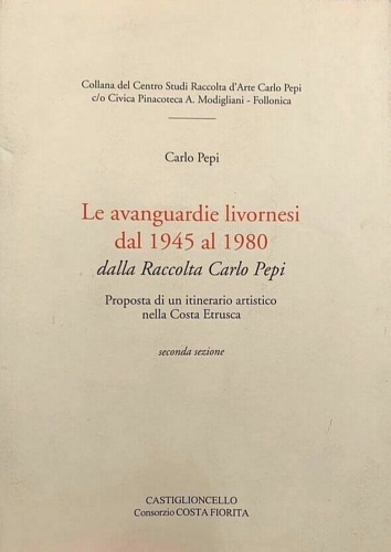 Le avanguardie livornesi dal 1945 al 1980 dalla Raccolta Carlo Pepi.