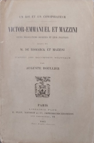 Un roi et un conspirateur. Victor Emmanuel et Mazzini. Leur negociations secrete