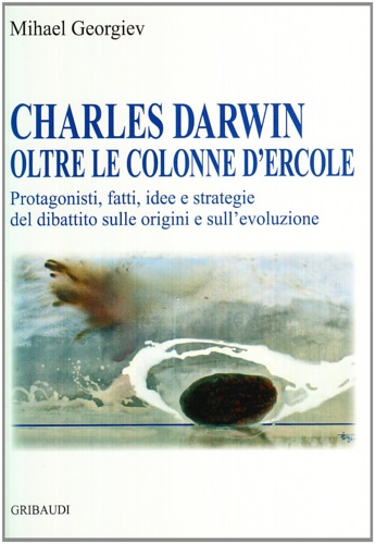 9788871529899-Charles Darwin oltre le colonne d'Ercole. Protagonisti, fatti, idee e strategie