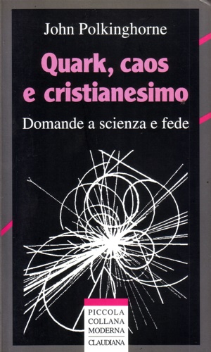 9788870162615-Quark, caos e cristianesimo. Domande a scienza e fede.