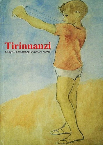 Nino Tirinnanzi. Luoghi, personaggi e nature morte.