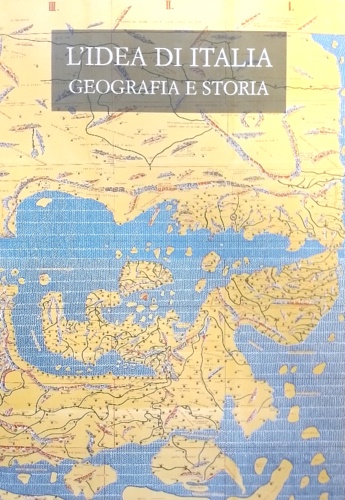 L'Idea di Italia. Geografia e Storia.