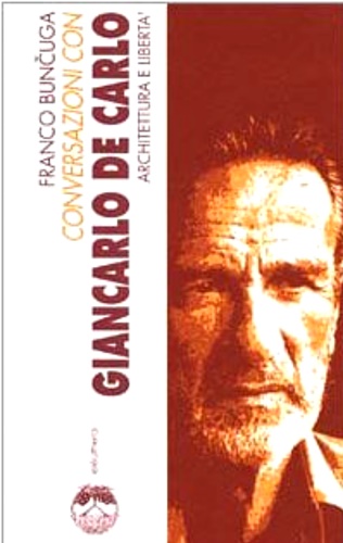 9788885060463-Conversazioni con Giancarlo De Carlo. Architettura e libertà.