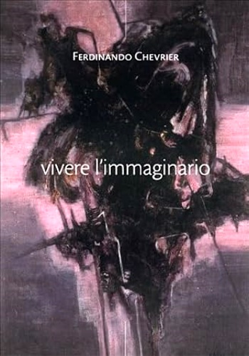 Ferdinando Chevrier. Vivere l'immaginario.