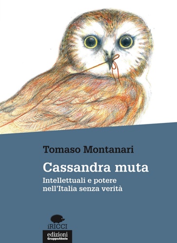 9788865791684-Cassandra muta. Intellettuali e potere nell'Italia senza verità.