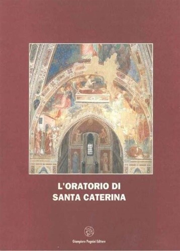 L'Oratorio di Santa Caterina. Osservazioni storico critiche in occasione del res