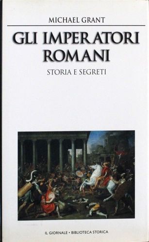 Gli imperatori romani. Storia e segreti.