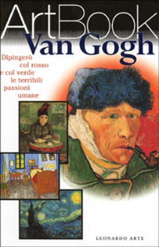 9788878138285-Van Gogh. Dipingerò con rosso e verde le passioni umane.