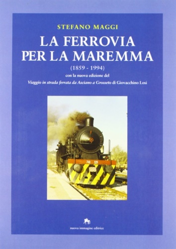 9788871451213-La Ferrovia per la Maremma con la Nuova Edizione del Viaggio in Strada Ferrata D