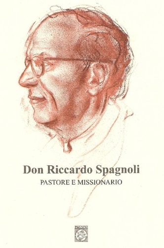 9788882513818-Don Riccardo Spagnoli. Pastore e missionario.